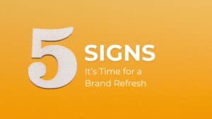 5 Signs It’s Time for a Brand Refresh
